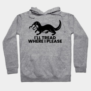I’ll Tread Where I Please Hoodie