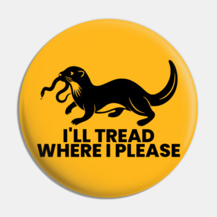 I’ll Tread Where I Please Pin