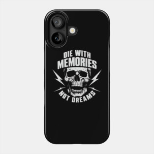 Die with Memories Not Dreams Adventue Life Motto Phone Case