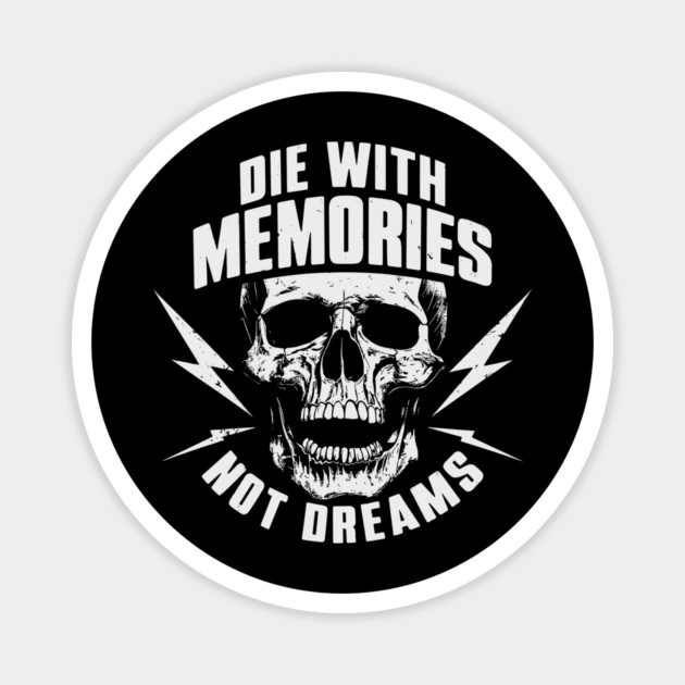 Die with Memories Not Dreams Adventue Life Motto Magnet by Anticorporati