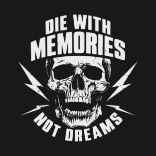 Die with Memories Not Dreams Adventue Life Motto T-Shirt