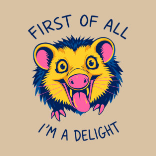 First of All I'm a Delight Sarcastic Humor T-Shirt