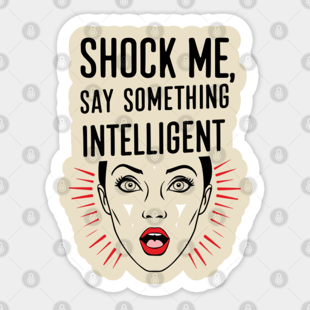 Shock Me Say Something Intelligent Sarcastic Humor Sticker by Anticorporati