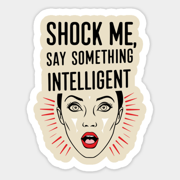 Shock Me Say Something Intelligent Sarcastic Humor Magnet by Anticorporati