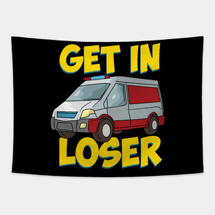 Get in Loser - Funny Paramedic EMT First Responder Tapestry