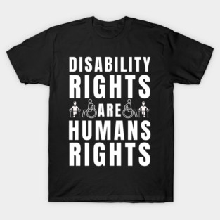 DISABILITY RIGHTS ARE HUMANS RIGHTS T-Shirt