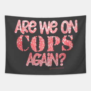 Are We On Cops Again Tapestry