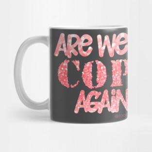 Are We On Cops Again Mug