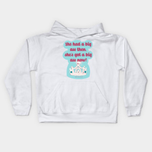 She Had a Big Ass Then She's Got a Big Ass Now Kids Hoodie