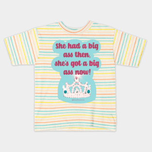 She Had a Big Ass Then She's Got a Big Ass Now Kids T-Shirt