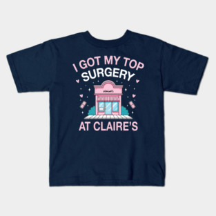I got my top surgery at Claire’s Kids T-Shirt