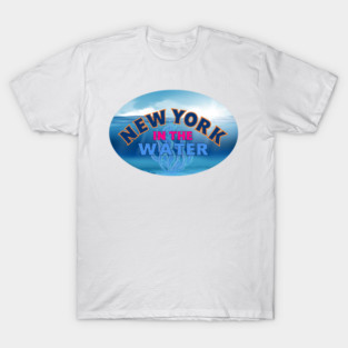 NEW YORK IN THE WATER T-Shirt