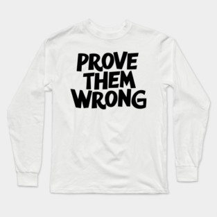 Prove Them Wrong Long Sleeve T-Shirt