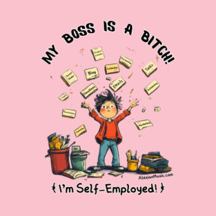 My Boss is a Bitch I'm Self Employed Entrepreneur T-Shirt