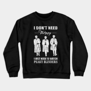 I Just Need To Watch Peaky Blinders Crewneck Sweatshirt