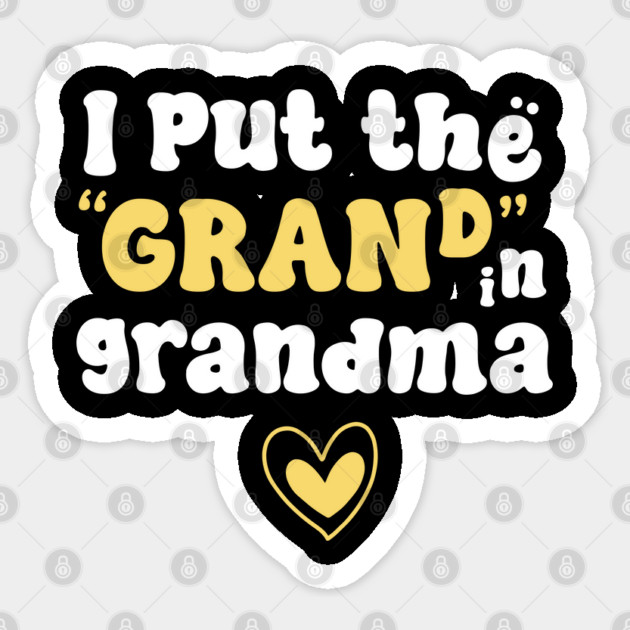 I Put The "Grand" In Grandma Sticker by TurnEffect