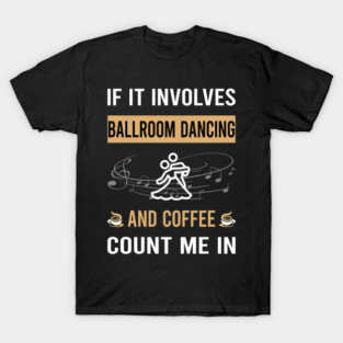Coffee And Ballroom Dancing Dance Dancer T-Shirt