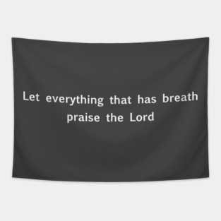 "Let everything that has breath praise the Lord" Christian quote design, Bible verse, psalm 150 Tapestry