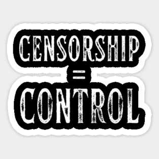Censorship = Control Sticker