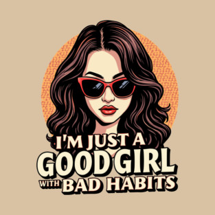 Good Girl with Bad Habits Sassy Attitude T-Shirt