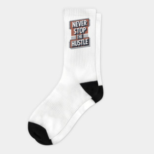 Never Stop the Hustle Motivational Success Quote Socks