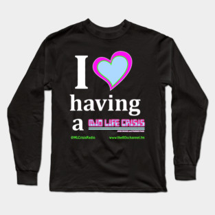 I Love My Midlife Crisis! Long Sleeve T-Shirt