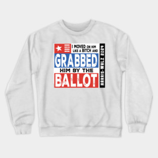 Harris-Walz 2024: Grab him by the Ballot! Crewneck Sweatshirt