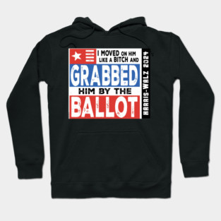 Harris-Walz 2024: Grab him by the Ballot! Hoodie