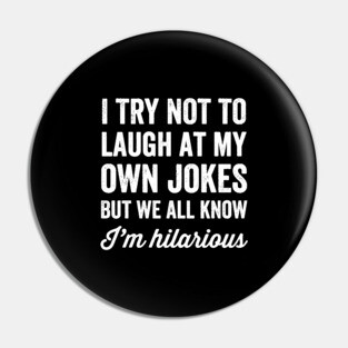 I try not to laugh at my own jokes but we all know I'm hilarious Pin