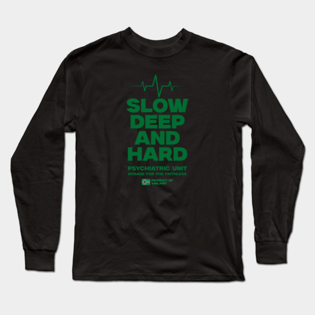 SLOW, DEEP & HARD Long Sleeve T-Shirt by artslaves