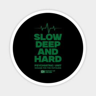 SLOW, DEEP & HARD Magnet