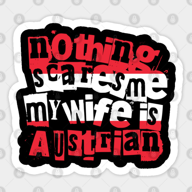 Funny Austrian Wife Nothing Scares Me My Wife Is Austrian Sticker by Yesteeyear