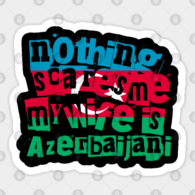 Funny Azerbaijani Wife Nothing Scares Me My Wife Is Azerbaijani Sticker by Yesteeyear