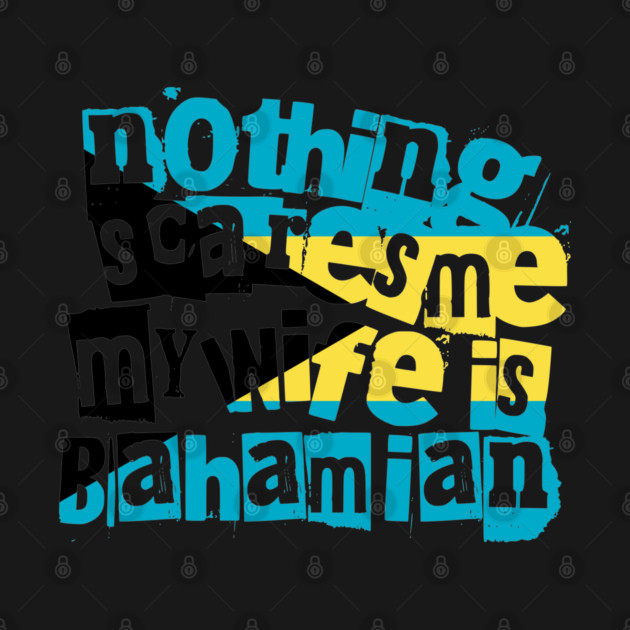 Funny Bahamian Wife Nothing Scares Me My Wife Is Bahamian by Yesteeyear