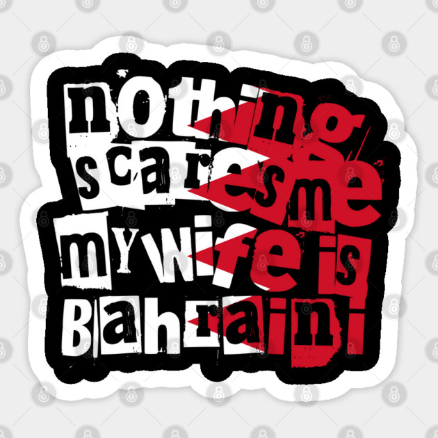 Funny Bahraini Wife Nothing Scares Me My Wife Is Bahraini Sticker by Yesteeyear