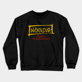 Warning - Hyper Independent Crewneck Sweatshirt