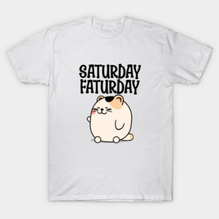 Saturday Faturday T-Shirt