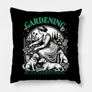 Gardening Because Murder Is Wrong Pillow