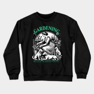 Gardening Because Murder Is Wrong Crewneck Sweatshirt