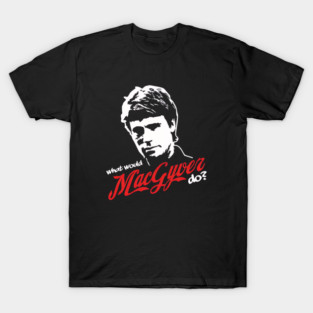 What would MacGyver do ? T-Shirt