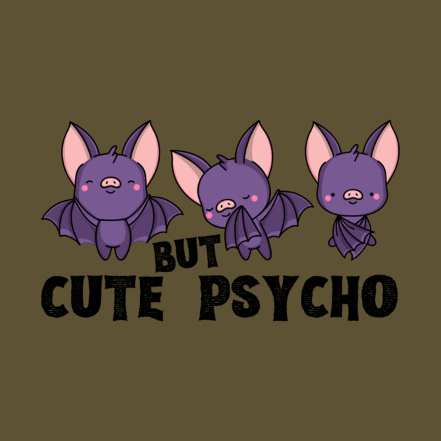 Cute But Psycho Bats by The WYLD Tribe