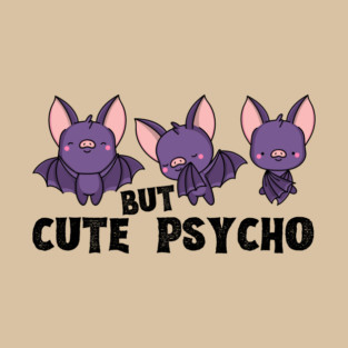 Cute But Psycho Bats T-Shirt