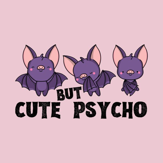 Cute But Psycho Bats by The WYLD Tribe