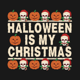 Halloween is My Christmas T-Shirt