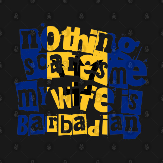 Funny Barbadian Wife Nothing Scares Me My Wife Is Barbadian by Yesteeyear