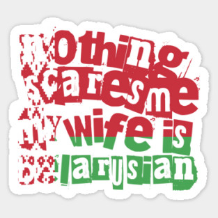 Funny Belarusian Wife Nothing Scares Me My Wife Is Belarusian Magnet