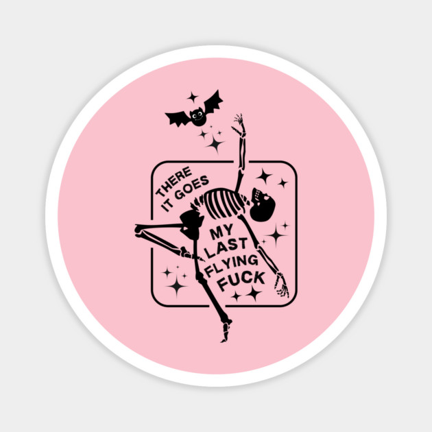 There it Goes My Last Flying Fuck Skeleton Halloween Magnet by The WYLD Tribe