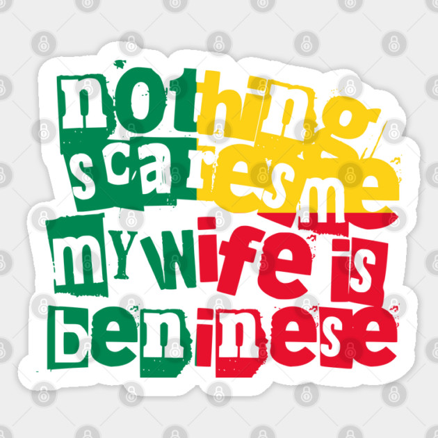 Funny Beninese Wife Nothing Scares Me My Wife Is Beninese Sticker by Yesteeyear