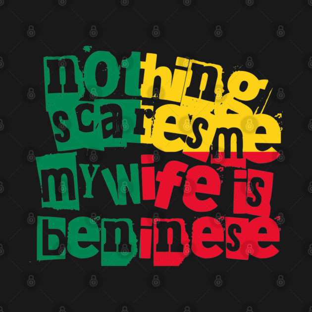 Funny Beninese Wife Nothing Scares Me My Wife Is Beninese by Yesteeyear