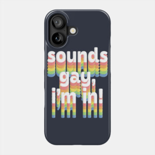 Sounds Gay, I'm In /// Rainbow Typography Design Phone Case